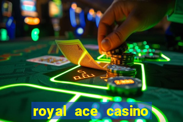 royal ace casino sign up bonus